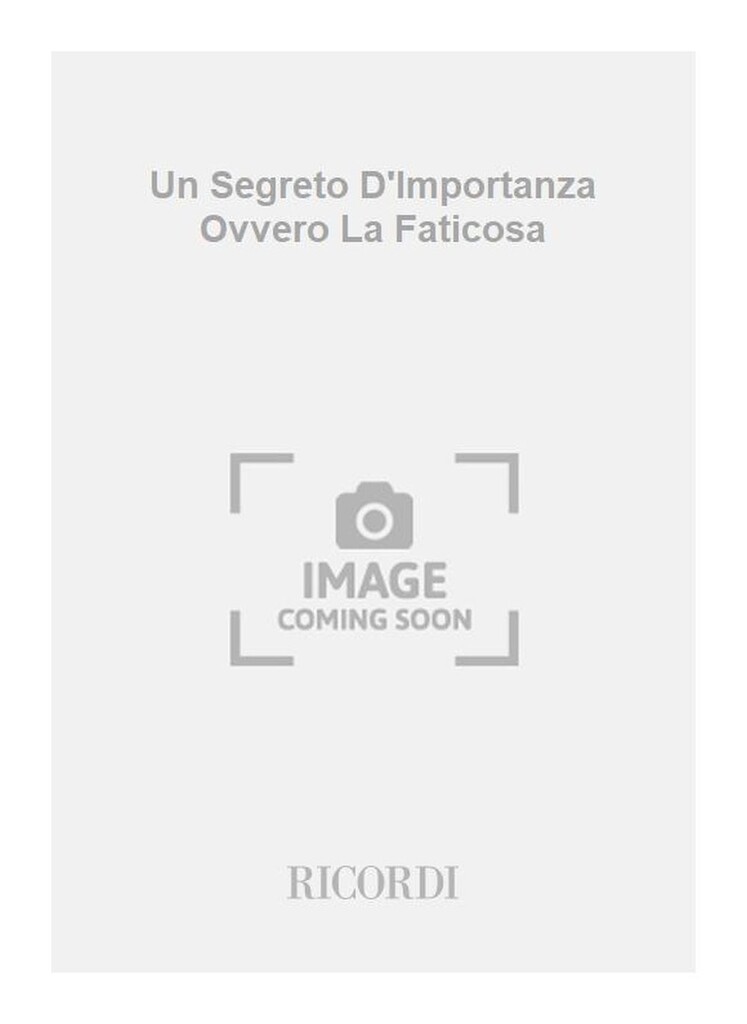Un Segreto D'Importanza Ovvero La Faticosa